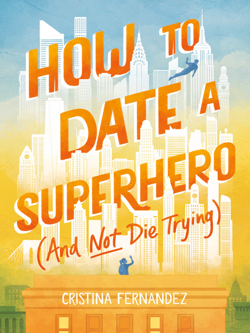 Title details for How to Date a Superhero (And Not Die Trying) by Cristina Fernandez - Available